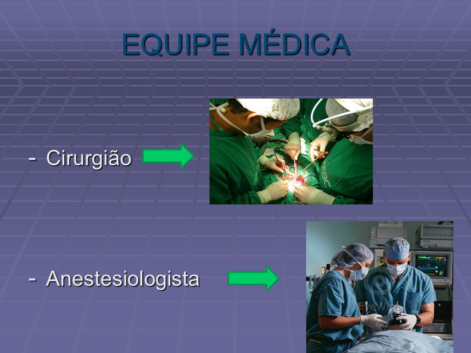 EQUIPE MÉDICA Cirurgião Anestesiologista