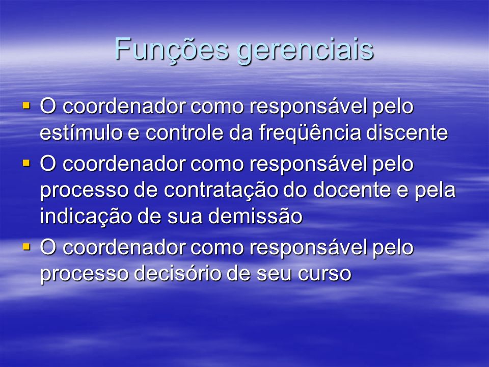 Funções gerenciais O coordenador como responsável pelo estímulo e controle da freqüência discente.