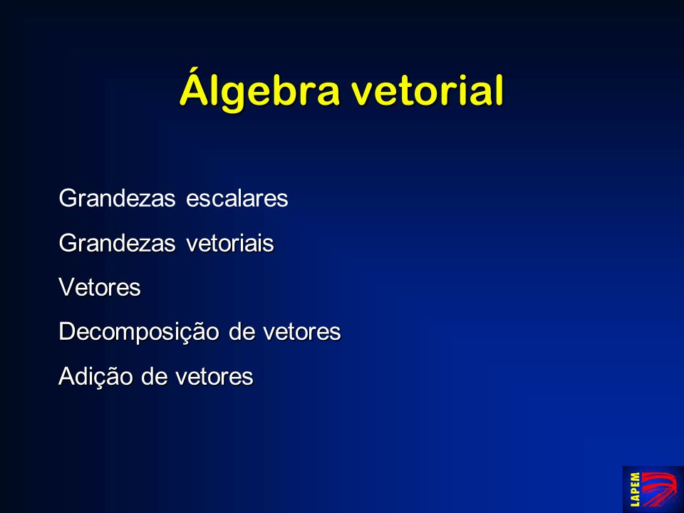 Álgebra vetorial Grandezas escalares Grandezas vetoriais Vetores