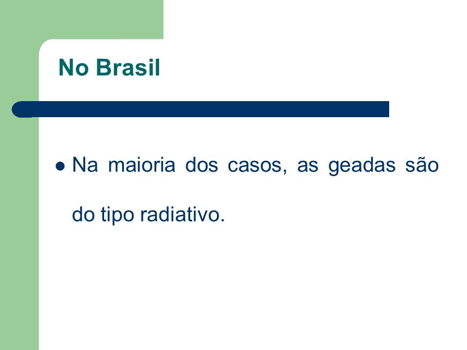 No Brasil Na maioria dos casos, as geadas são do tipo radiativo.