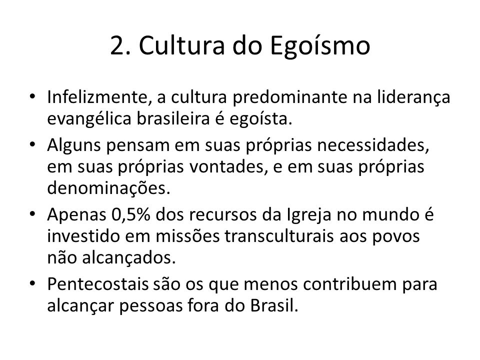 2. Cultura do Egoísmo Infelizmente, a cultura predominante na liderança evangélica brasileira é egoísta.