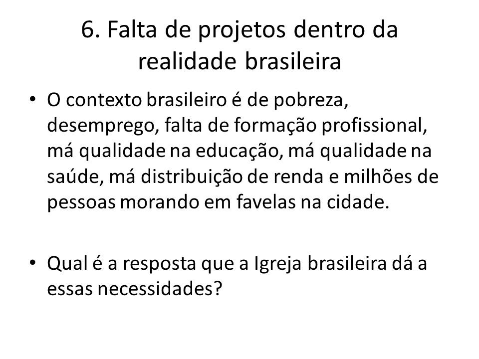6. Falta de projetos dentro da realidade brasileira