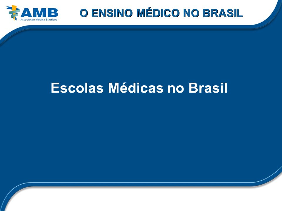 O ENSINO MÉDICO NO BRASIL Escolas Médicas no Brasil