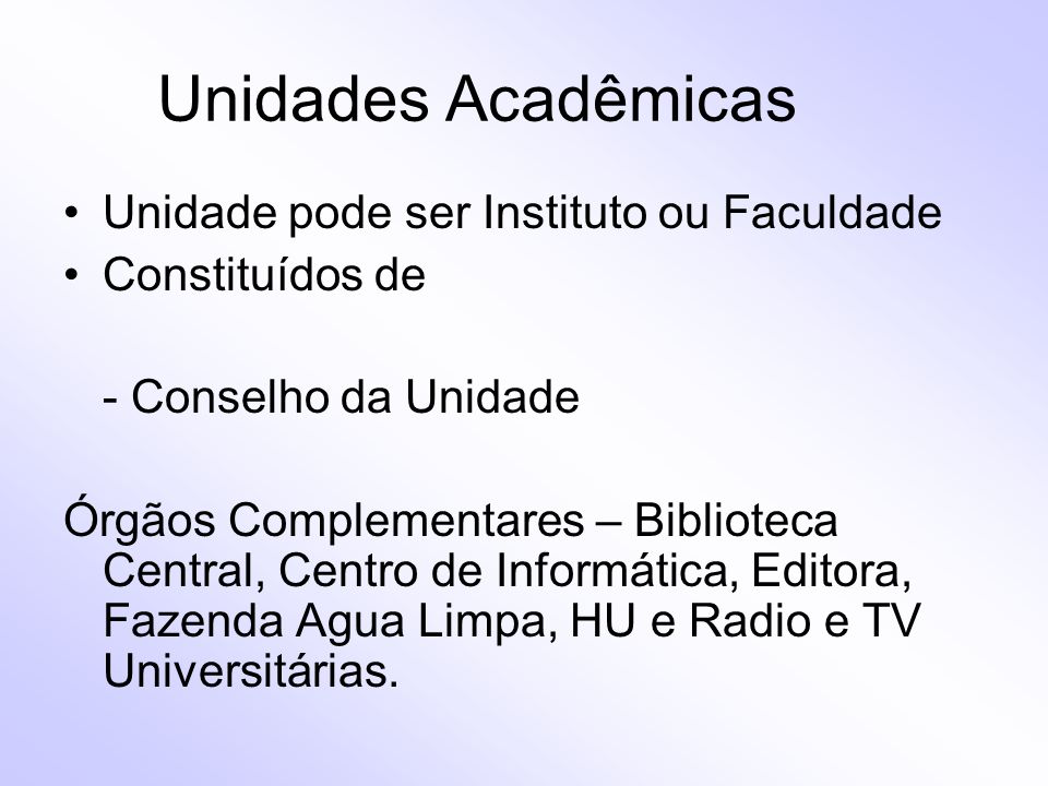 Unidades Acadêmicas Unidade pode ser Instituto ou Faculdade