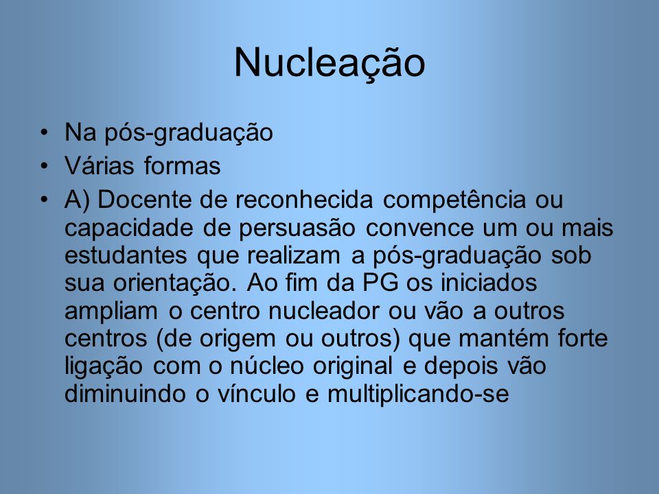 Nucleação Na pós-graduação Várias formas