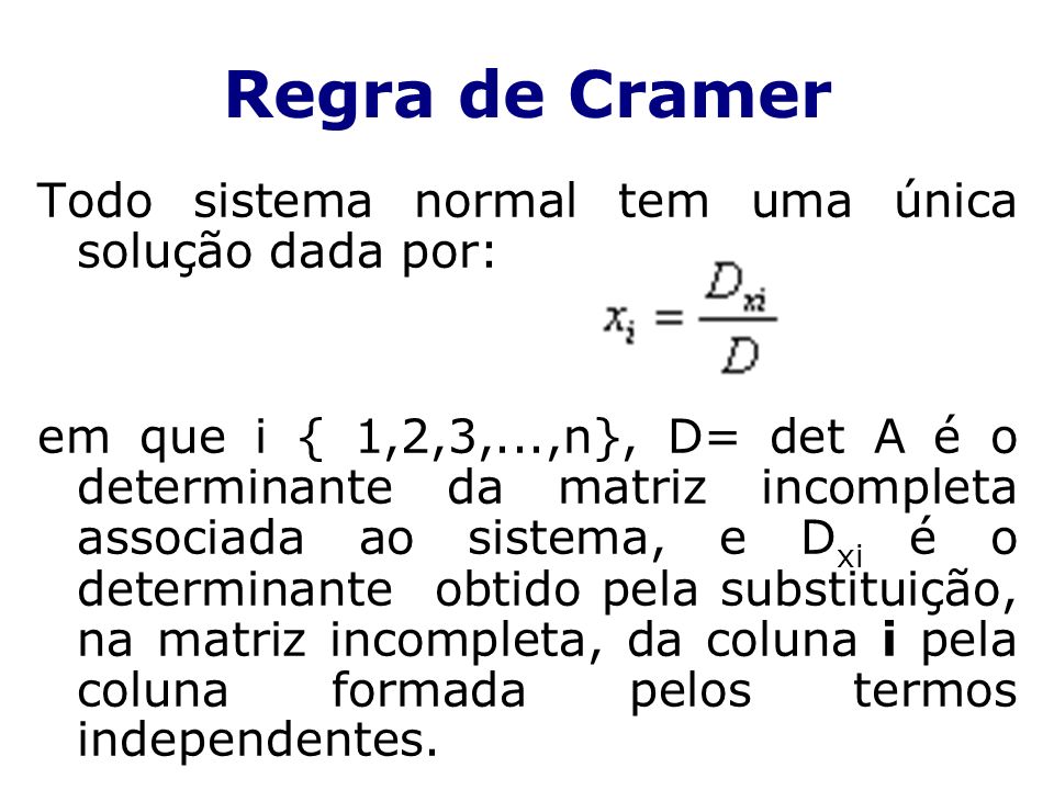 Regra de Cramer Todo sistema normal tem uma única solução dada por: