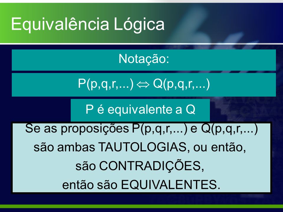 Equivalência Lógica Notação: P(p,q,r,...)  Q(p,q,r,...)