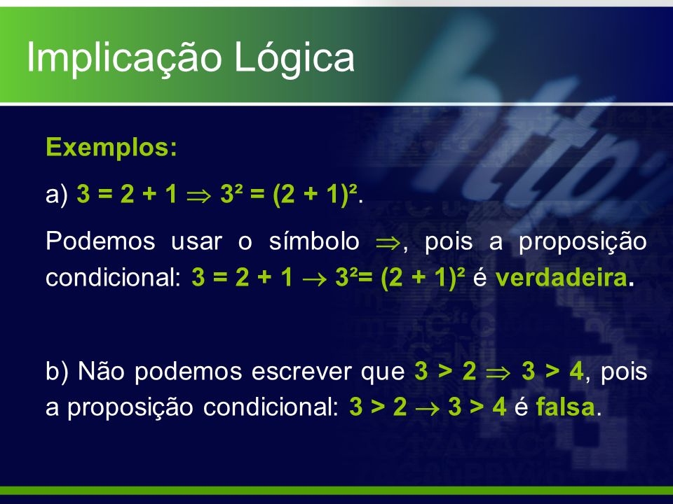 Implicação Lógica Exemplos: a) 3 =  3² = (2 + 1)².