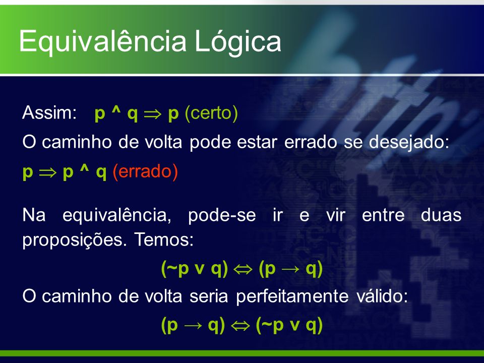 Equivalência Lógica Assim: p ^ q  p (certo)