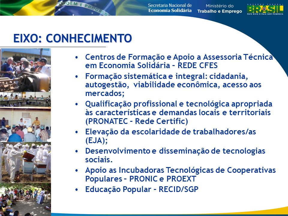 EIXO: CONHECIMENTO Centros de Formação e Apoio a Assessoria Técnica em Economia Solidária – REDE CFES.
