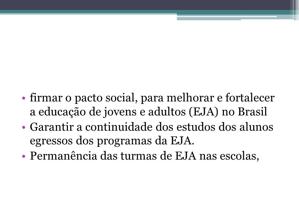 firmar o pacto social, para melhorar e fortalecer a educação de jovens e adultos (EJA) no Brasil