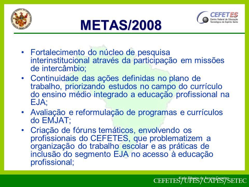 METAS/2008 Fortalecimento do núcleo de pesquisa interinstitucional através da participação em missões de intercâmbio;