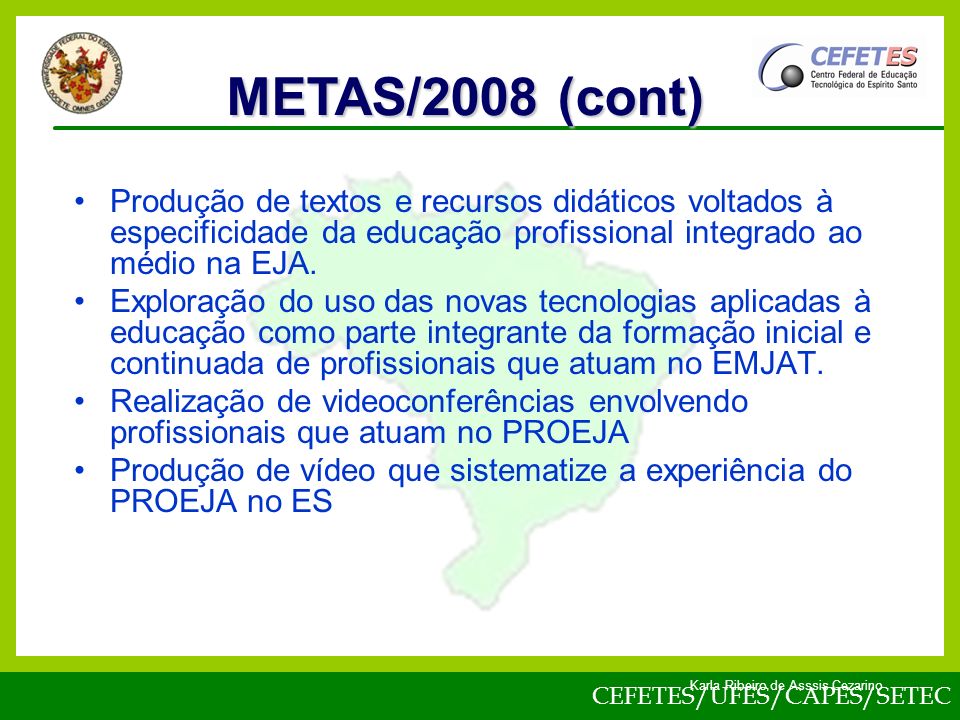 METAS/2008 (cont) Produção de textos e recursos didáticos voltados à especificidade da educação profissional integrado ao médio na EJA.