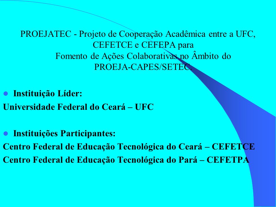 PROEJATEC - Projeto de Cooperação Acadêmica entre a UFC, CEFETCE e CEFEPA para Fomento de Ações Colaborativas no Âmbito do PROEJA-CAPES/SETEC.