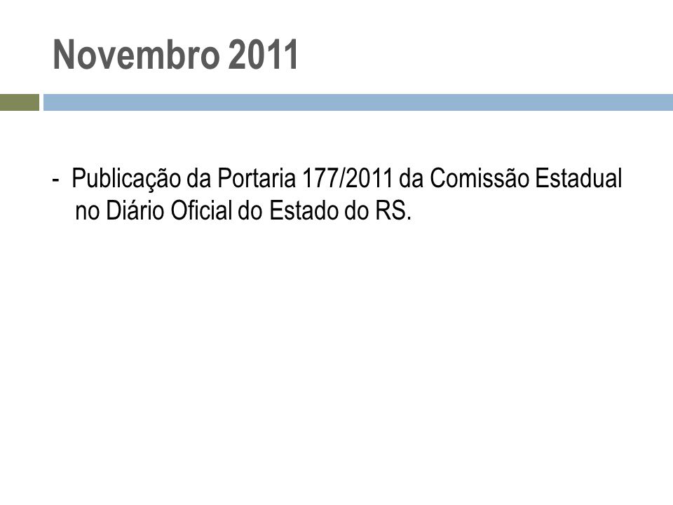 Novembro Publicação da Portaria 177/2011 da Comissão Estadual no Diário Oficial do Estado do RS.