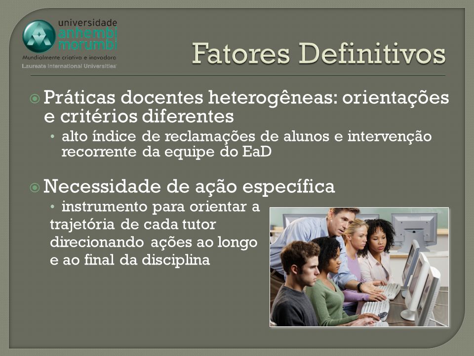 Fatores Definitivos Práticas docentes heterogêneas: orientações e critérios diferentes.