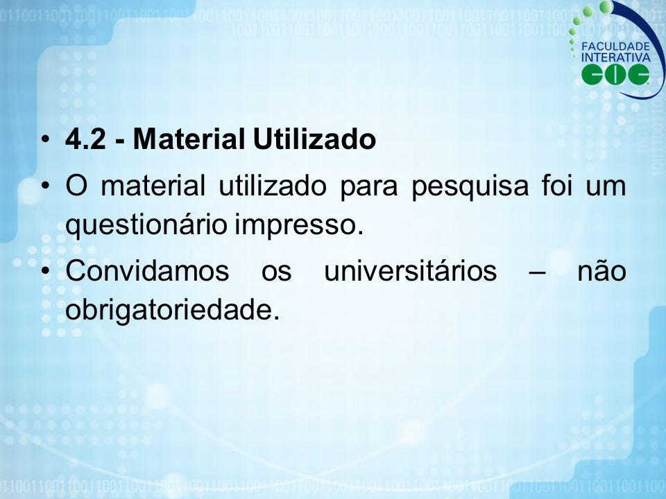 4.2 - Material Utilizado O material utilizado para pesquisa foi um questionário impresso.