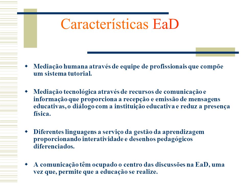 Características EaD Mediação humana através de equipe de profissionais que compõe um sistema tutorial.