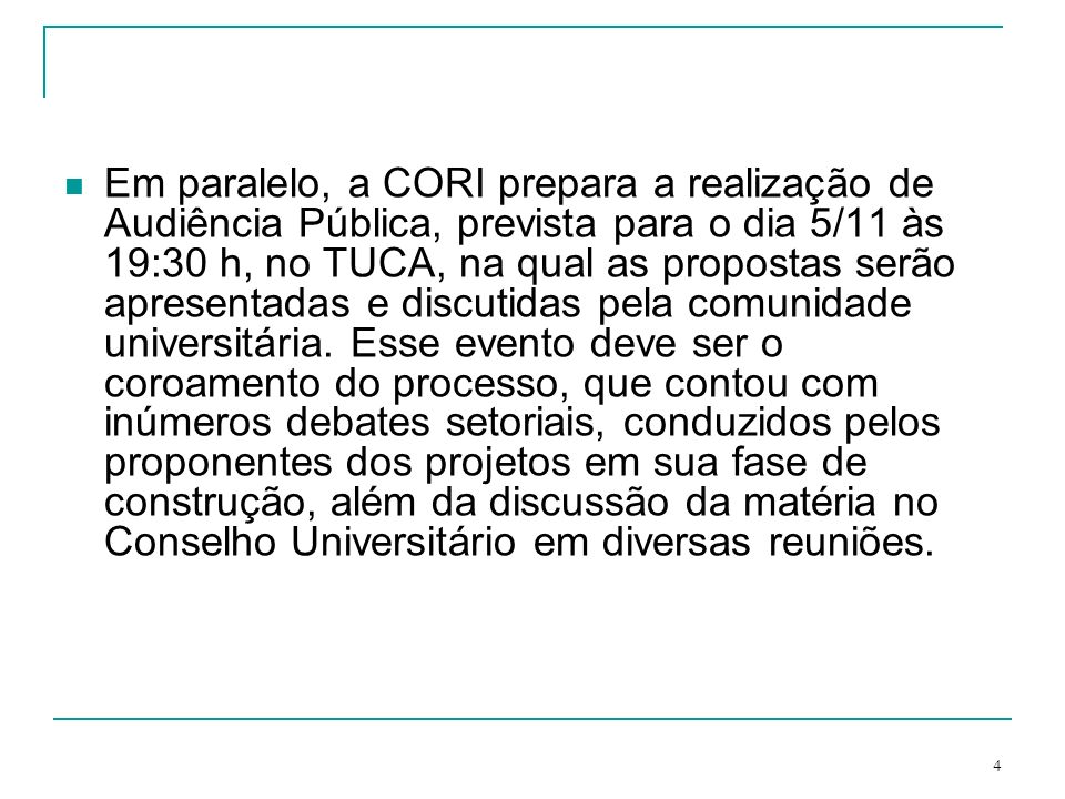 Em paralelo, a CORI prepara a realização de Audiência Pública, prevista para o dia 5/11 às 19:30 h, no TUCA, na qual as propostas serão apresentadas e discutidas pela comunidade universitária.