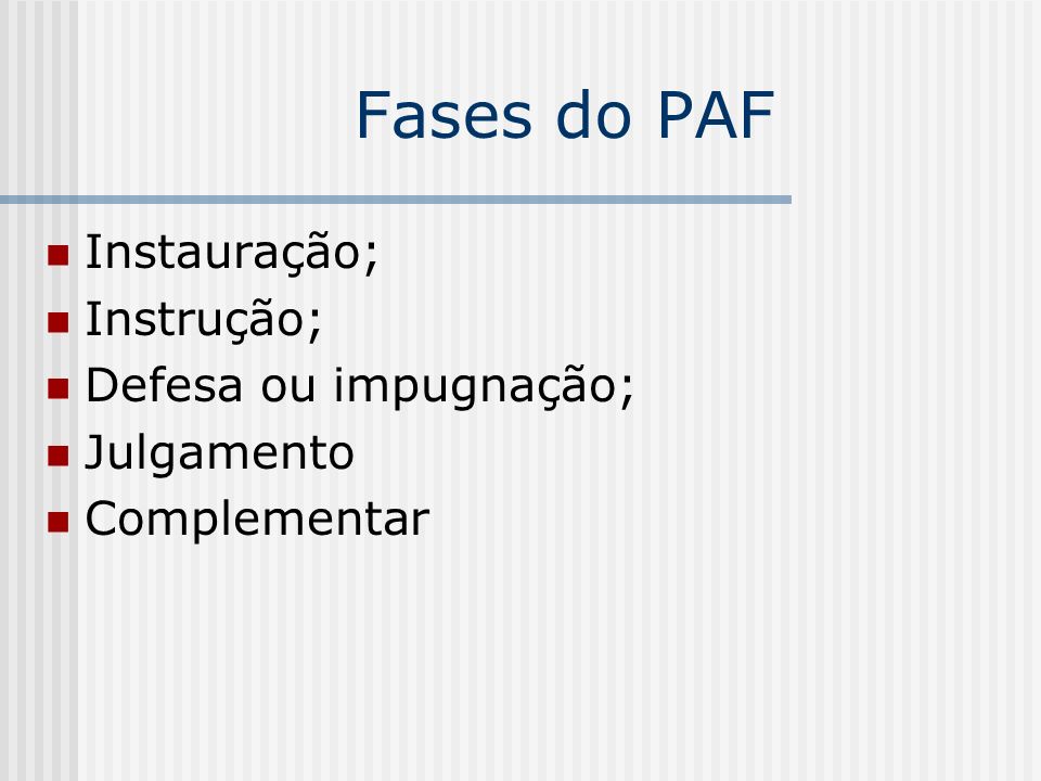 Fases do PAF Instauração; Instrução; Defesa ou impugnação; Julgamento
