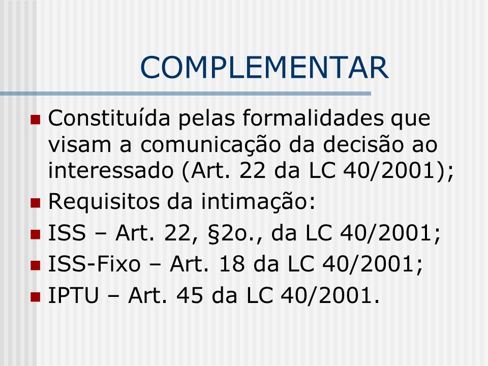 COMPLEMENTAR Constituída pelas formalidades que visam a comunicação da decisão ao interessado (Art. 22 da LC 40/2001);