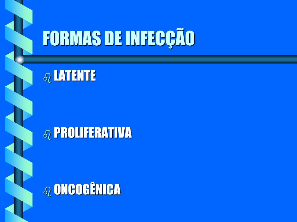 FORMAS DE INFECÇÃO LATENTE PROLIFERATIVA ONCOGÊNICA