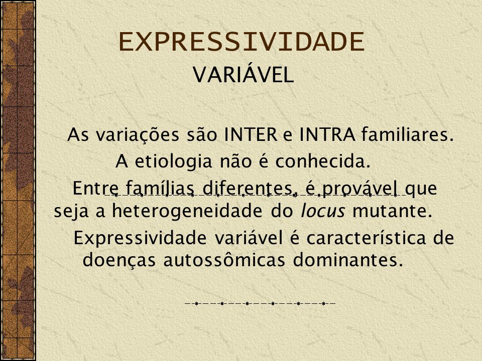 EXPRESSIVIDADE VARIÁVEL As variações são INTER e INTRA familiares.