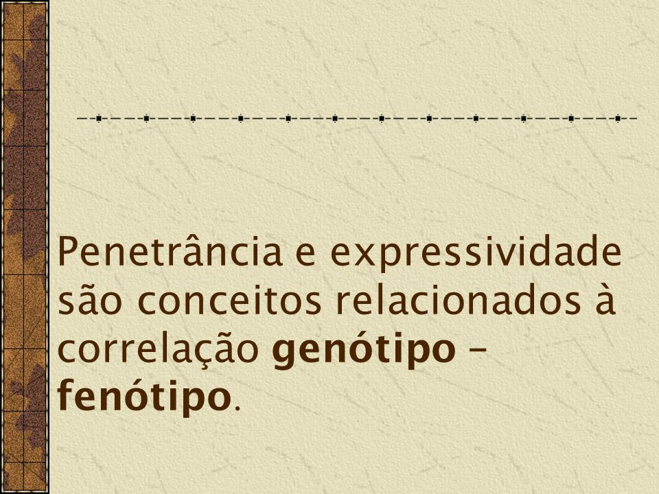 Penetrância e expressividade são conceitos relacionados à correlação genótipo –fenótipo.
