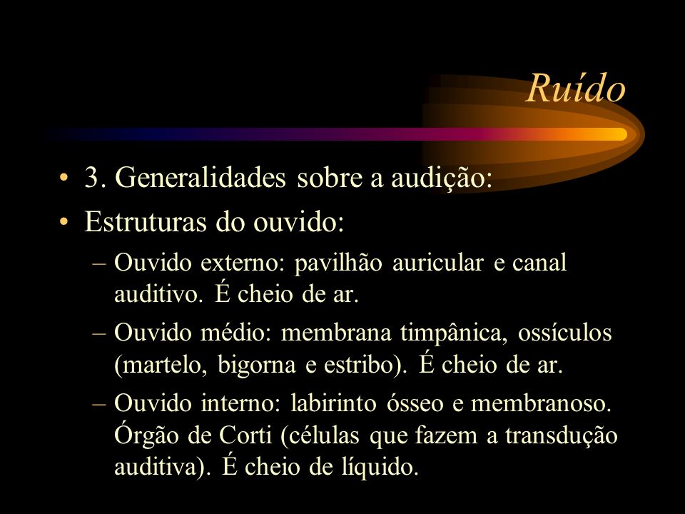 Ruído 3. Generalidades sobre a audição: Estruturas do ouvido: