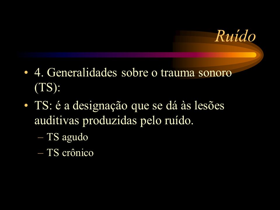 Ruído 4. Generalidades sobre o trauma sonoro (TS):