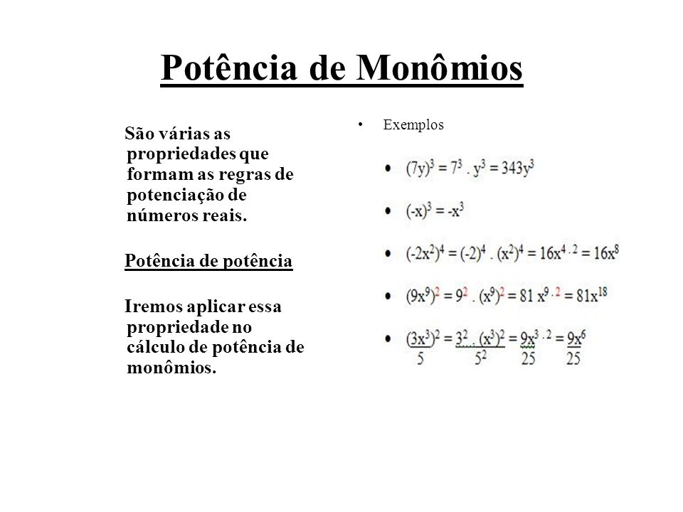 Potência de Monômios São várias as propriedades que formam as regras de potenciação de números reais.