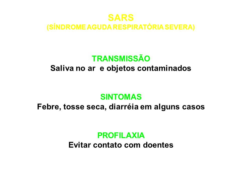 SARS TRANSMISSÃO Saliva no ar e objetos contaminados SINTOMAS