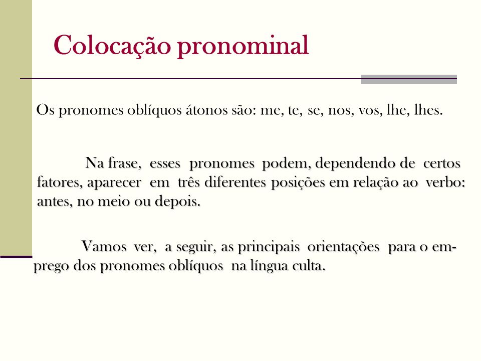 Colocação pronominal Os pronomes oblíquos átonos são: me, te, se, nos, vos, lhe, lhes.