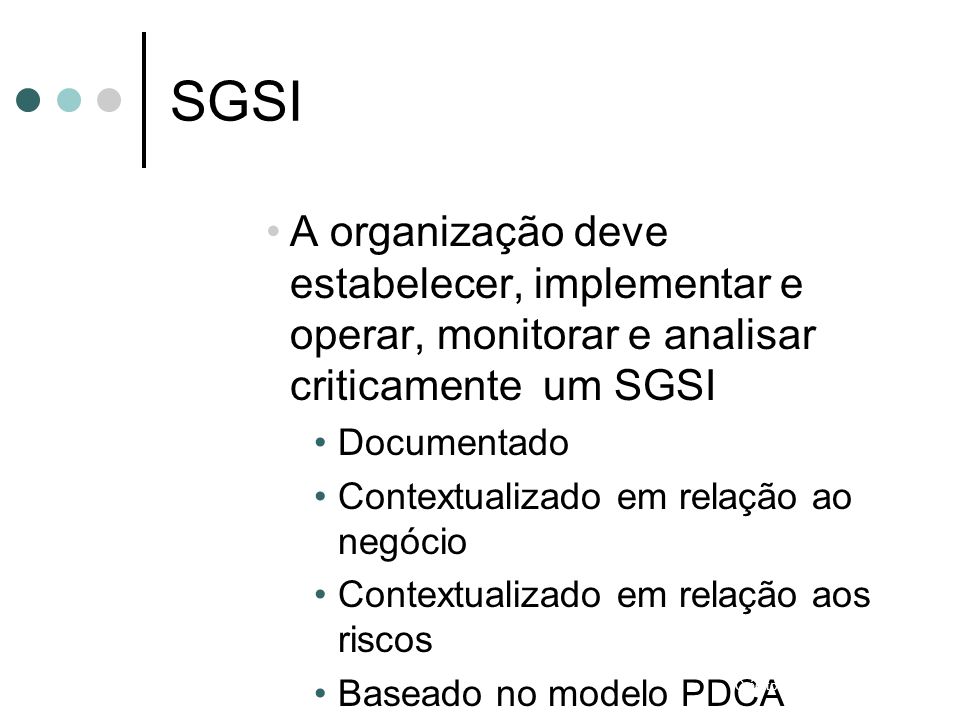 SGSI A organização deve estabelecer, implementar e operar, monitorar e analisar criticamente um SGSI.