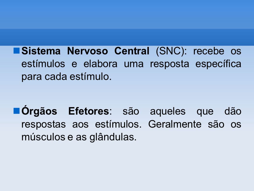 Sistema Nervoso Central (SNC): recebe os estímulos e elabora uma resposta específica para cada estímulo.
