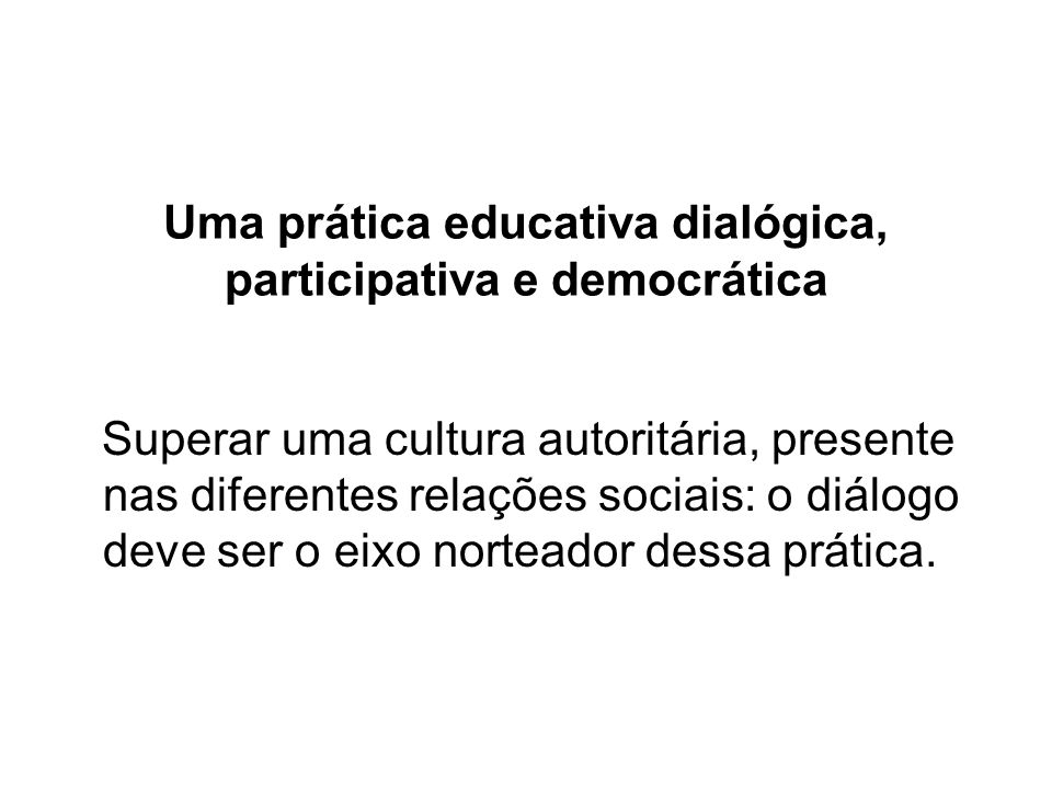 Uma prática educativa dialógica, participativa e democrática