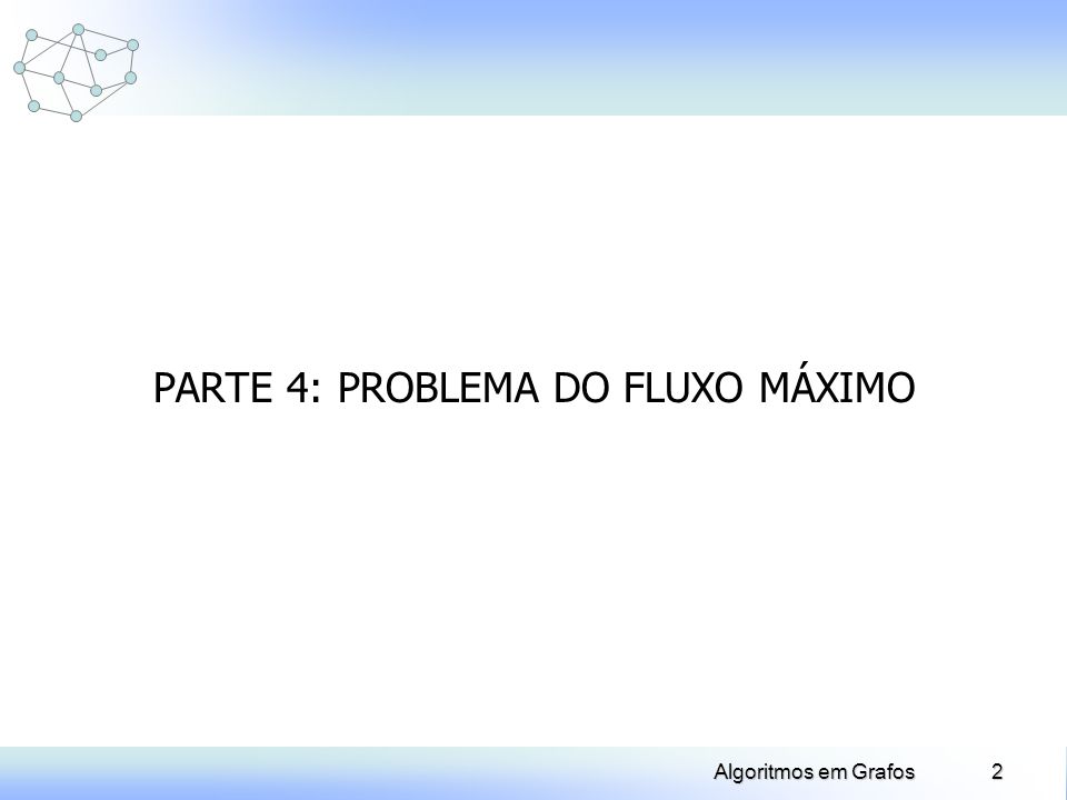 PARTE 4: PROBLEMA DO FLUXO MÁXIMO