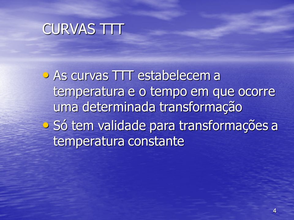 CURVAS TTT As curvas TTT estabelecem a temperatura e o tempo em que ocorre uma determinada transformação.