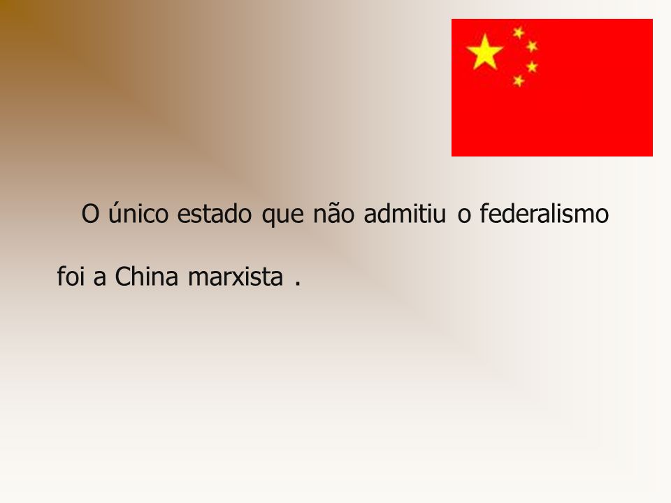O único estado que não admitiu o federalismo foi a China marxista .