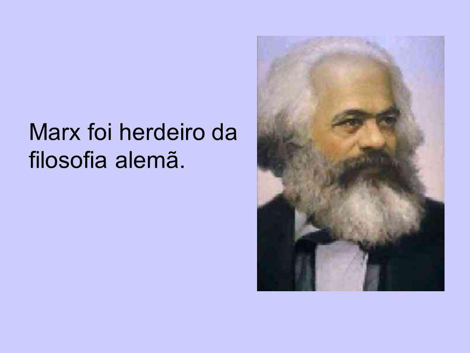 Marx foi herdeiro da filosofia alemã.