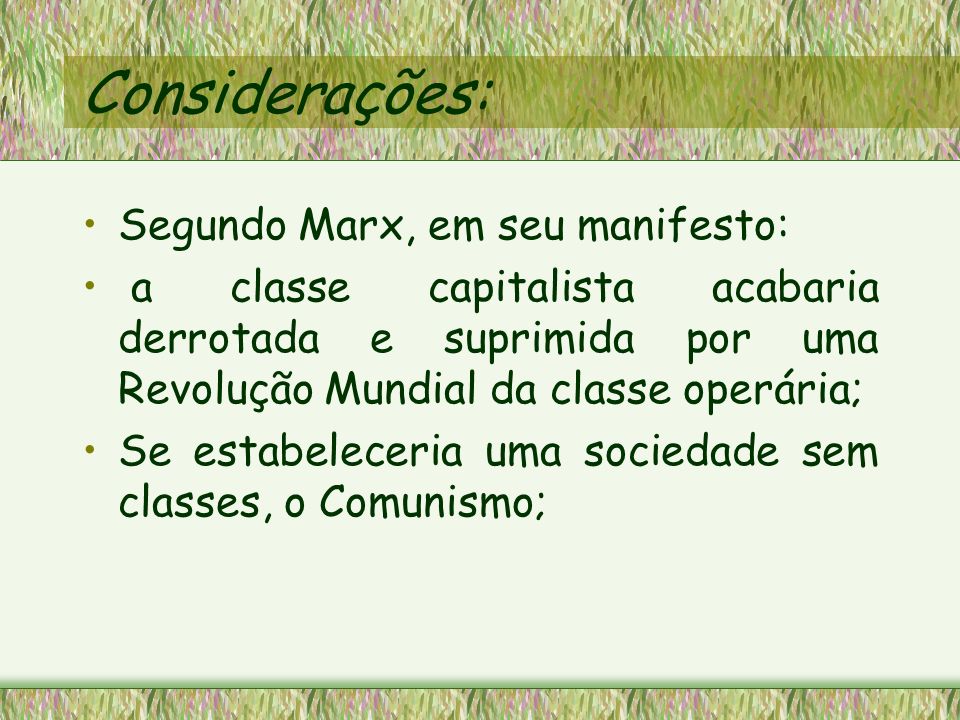 Considerações: Segundo Marx, em seu manifesto:
