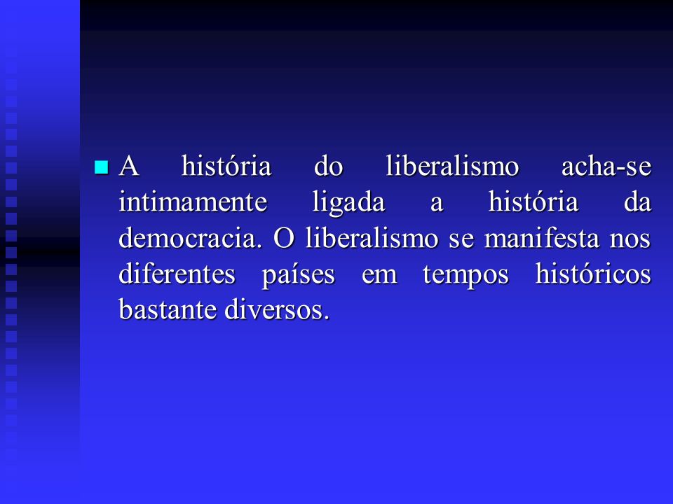 A história do liberalismo acha-se intimamente ligada a história da democracia.