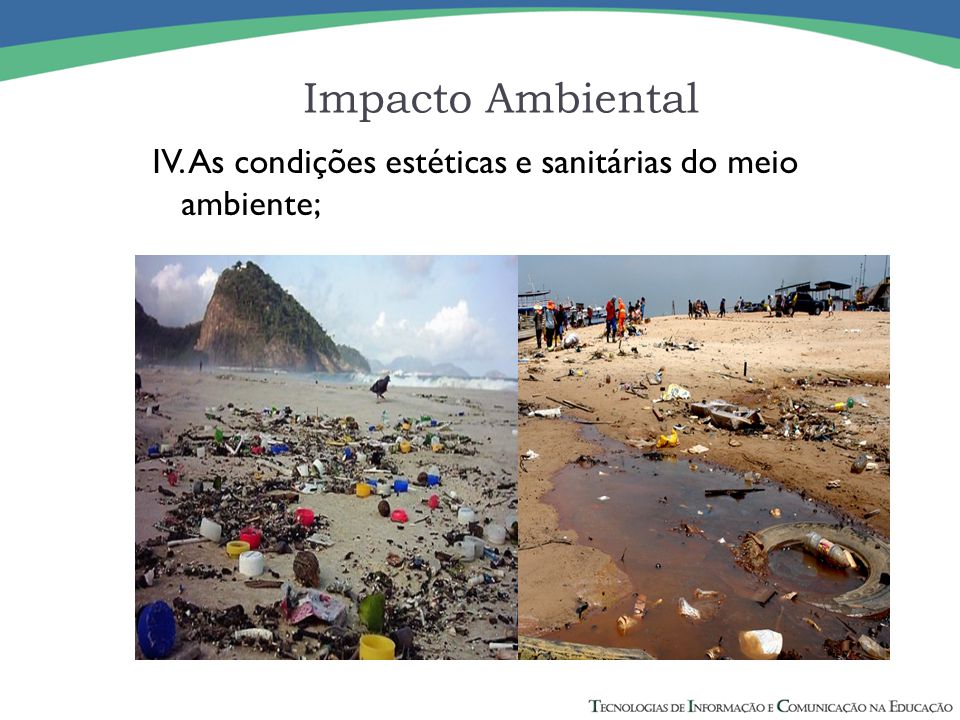 Impacto Ambiental IV. As condições estéticas e sanitárias do meio ambiente;