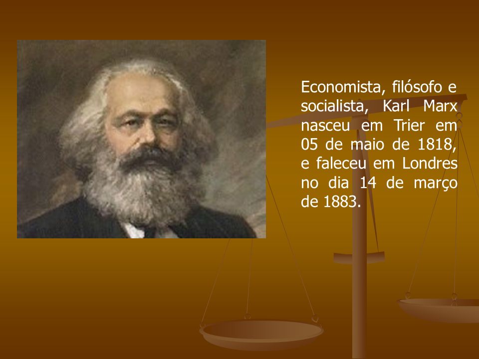Economista, filósofo e socialista, Karl Marx nasceu em Trier em 05 de maio de 1818, e faleceu em Londres no dia 14 de março de 1883.