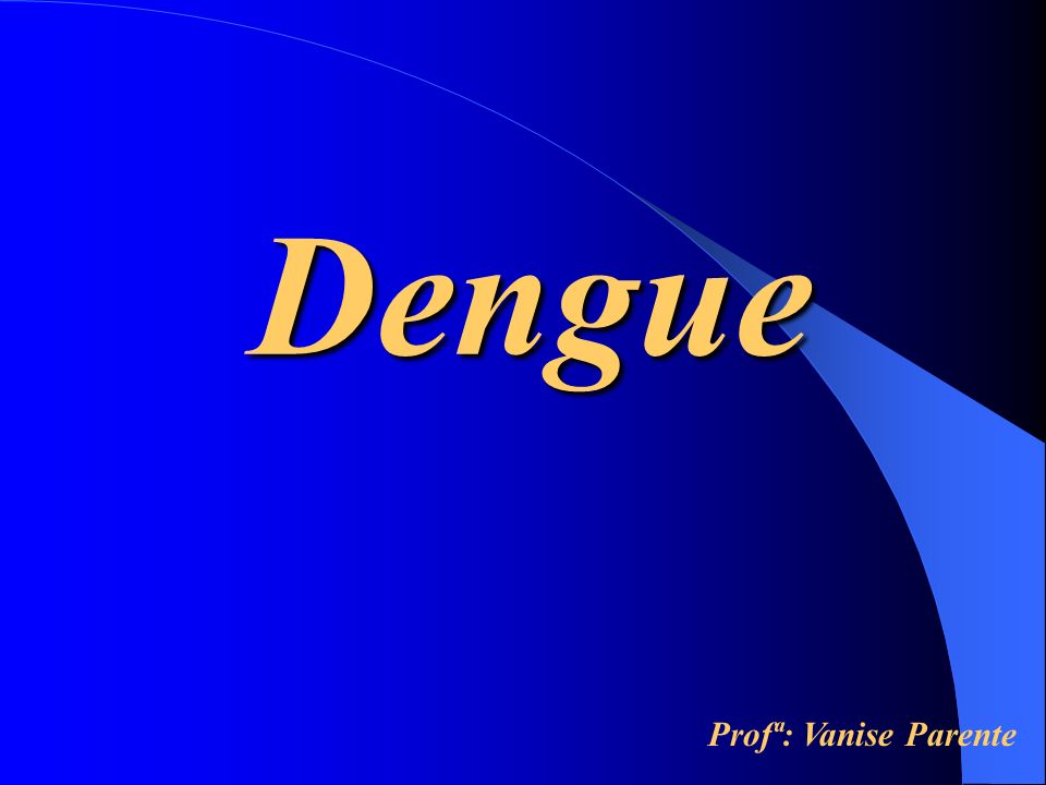Dengue Profª: Vanise Parente