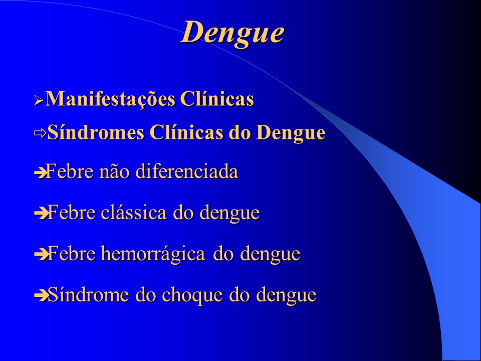 Dengue Síndromes Clínicas do Dengue Febre clássica do dengue