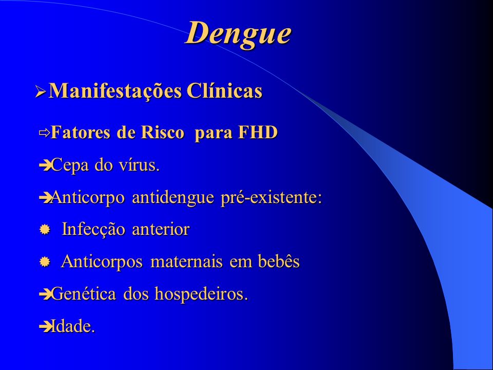 Dengue Manifestações Clínicas Fatores de Risco para FHD Cepa do vírus.