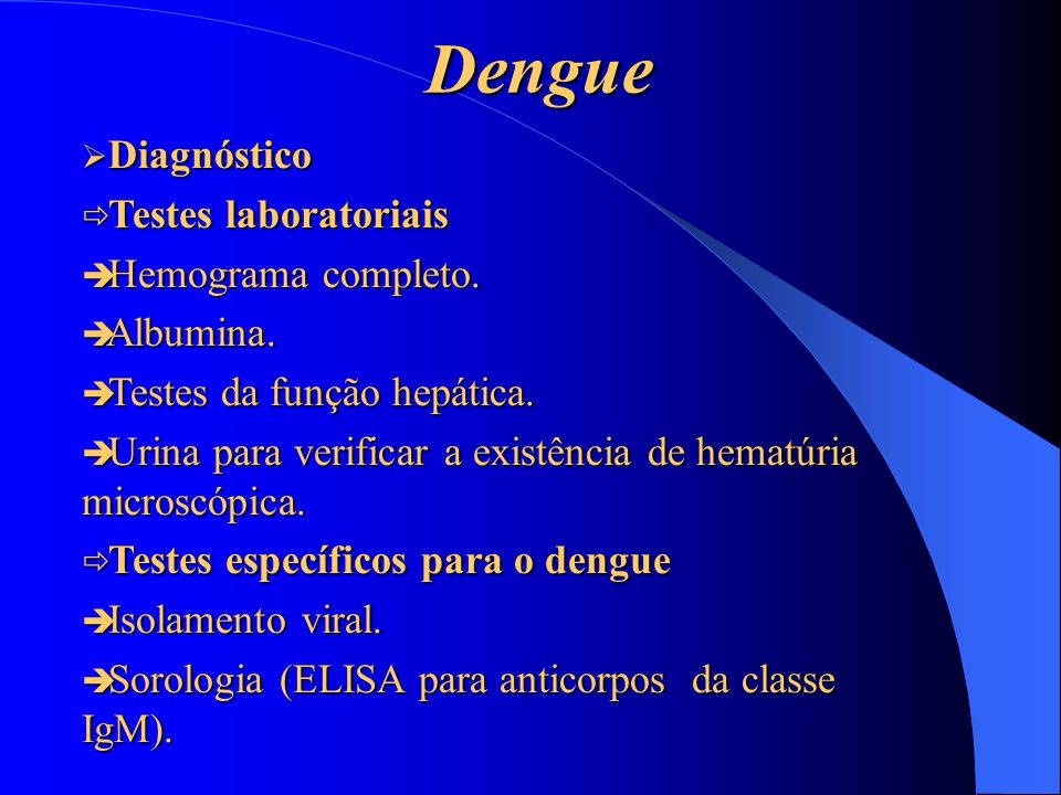 Dengue Diagnóstico Testes laboratoriais Hemograma completo. Albumina.