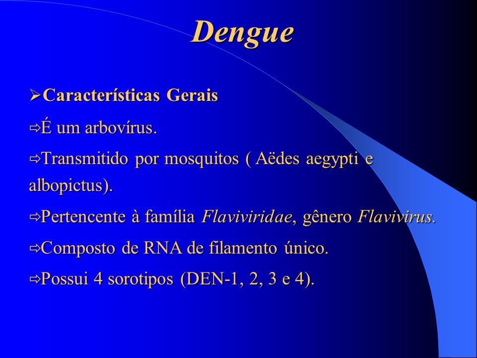 Dengue Características Gerais É um arbovírus.