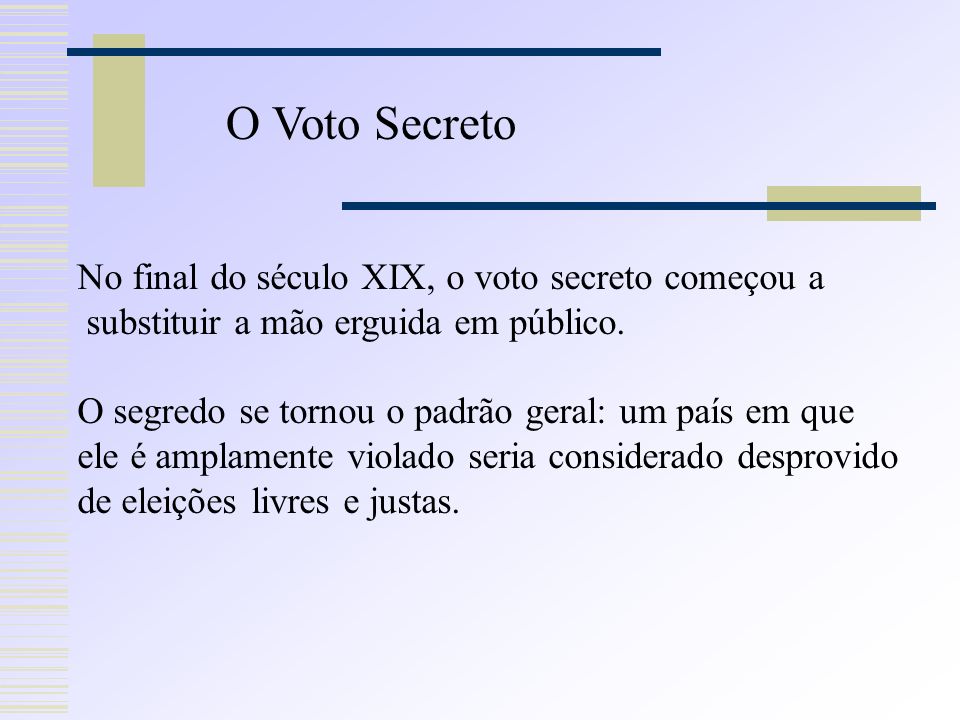 O Voto Secreto No final do século XIX, o voto secreto começou a